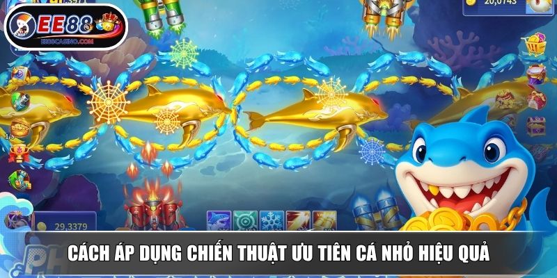 Cách áp dụng chiến thuật ưu tiên cá nhỏ hiệu quả