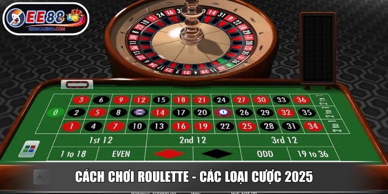 Cách chơi roulette - Các loại cược 2025