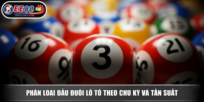 Phân loại đầu đuôi lô tô theo chu kỳ và tần suất